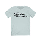 I'm Attacking the Darkness T-Shirt