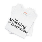 I'm Attacking the Darkness T-Shirt