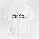 I'm Attacking the Darkness T-Shirt