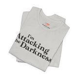 I'm Attacking the Darkness T-Shirt