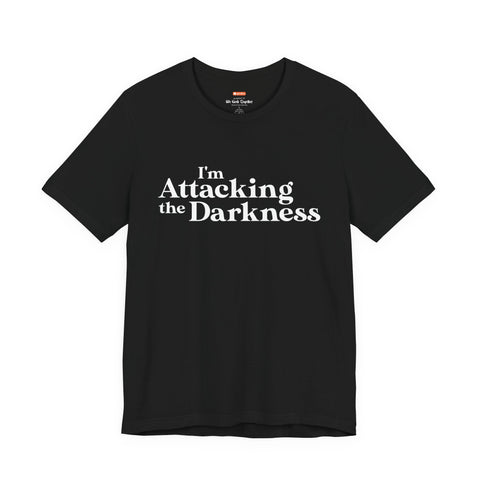 I'm Attacking the Darkness T-Shirt