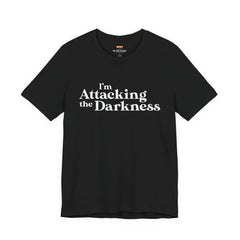 I'm Attacking the Darkness T-Shirt
