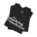 I'm Attacking the Darkness T-Shirt