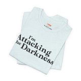 I'm Attacking the Darkness T-Shirt