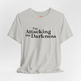 I'm Attacking the Darkness T-Shirt