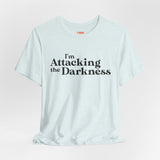 I'm Attacking the Darkness T-Shirt