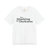 I'm Attacking the Darkness T-Shirt