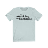 I'm Attacking the Darkness T-Shirt