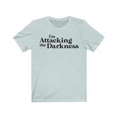 I'm Attacking the Darkness T-Shirt